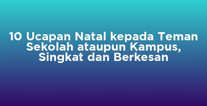 Featured image for 10 Ucapan Natal kepada Teman Sekolah ataupun Kampus, Singkat dan Berkesan