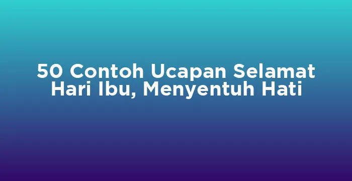 Featured image for 50 Contoh Ucapan Selamat Hari Ibu, Menyentuh Hati