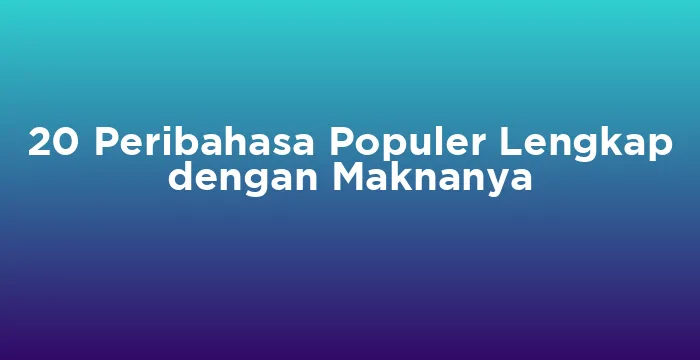 Featured image for 20 Peribahasa Populer Lengkap dengan Maknanya