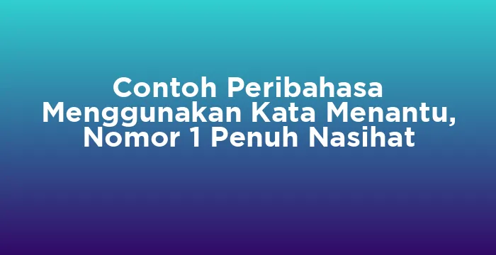 Featured image for Contoh Peribahasa Menggunakan Kata Menantu, Nomor 1 Penuh Nasihat