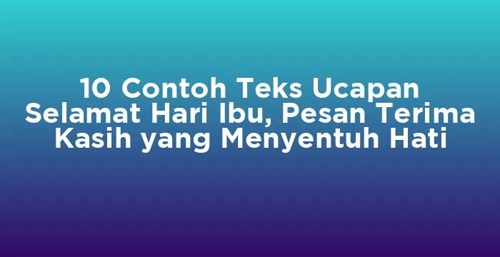 Featured image for 10 Contoh Teks Ucapan Selamat Hari Ibu, Pesan Terima Kasih yang Menyentuh Hati