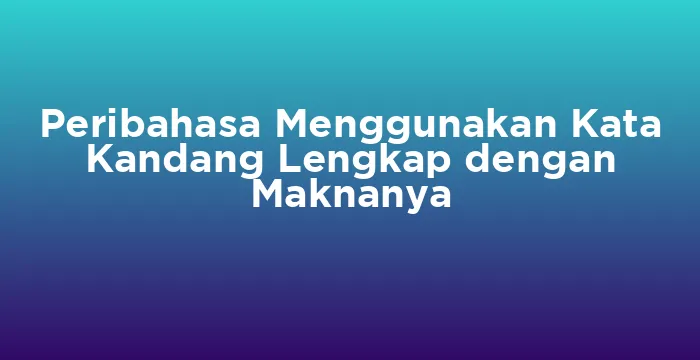 Featured image for Peribahasa Menggunakan Kata Kandang Lengkap dengan Maknanya