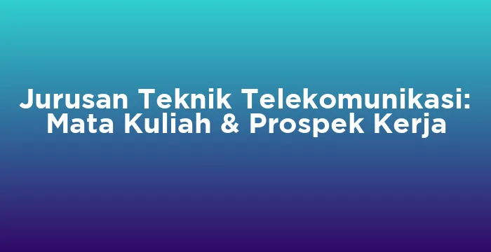 Featured image for Jurusan Teknik Telekomunikasi: Mata Kuliah & Prospek Kerja