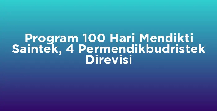 Featured image for Program 100 Hari Mendikti Saintek, 4 Permendikbudristek Direvisi