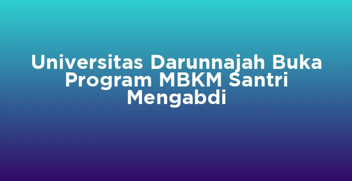 Featured image for Universitas Darunnajah Buka Program MBKM Santri Mengabdi