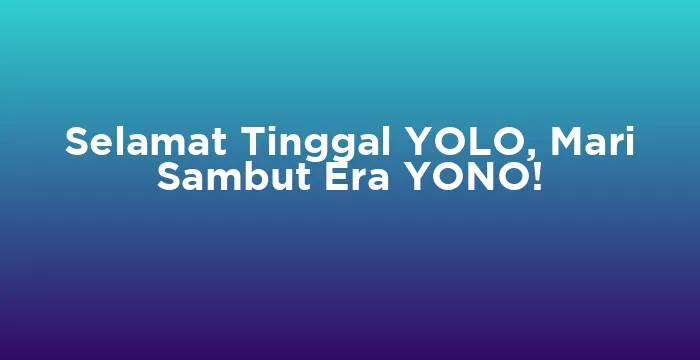 Featured image for Selamat Tinggal YOLO, Mari Sambut Era YONO!