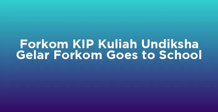 Featured image for Forkom KIP Kuliah Undiksha Gelar Forkom Goes to School
