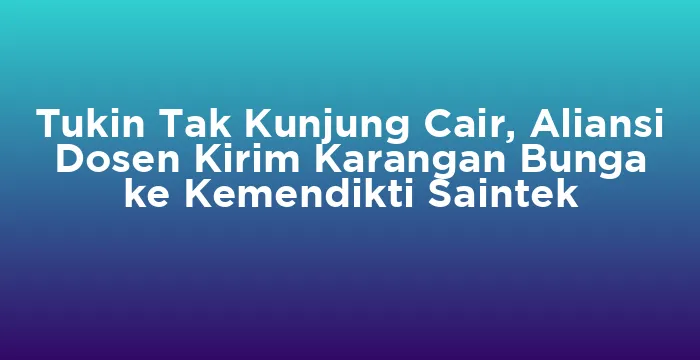 Featured image for Tukin Tak Kunjung Cair, Aliansi Dosen Kirim Karangan Bunga ke Kemendikti Saintek