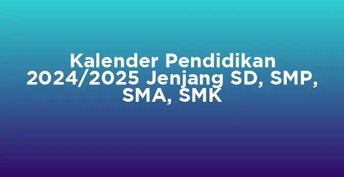 Featured image for Kalender Pendidikan 2024/2025 Jenjang SD, SMP, SMA, SMK