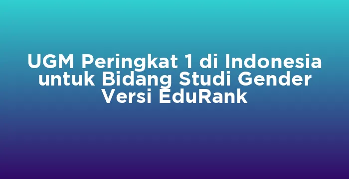 Featured image for UGM Peringkat 1 di Indonesia untuk Bidang Studi Gender Versi EduRank