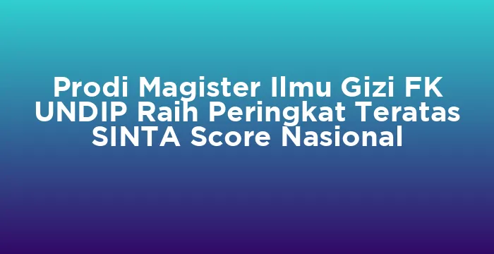 Featured image for Prodi Magister Ilmu Gizi FK UNDIP Raih Peringkat Teratas SINTA Score Nasional
