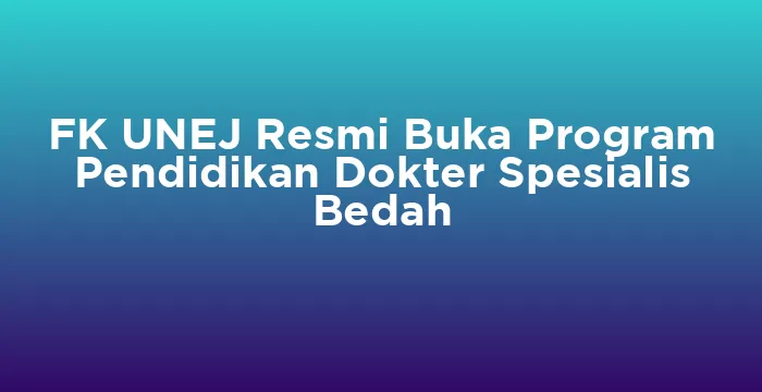 Featured image for FK UNEJ Resmi Buka Program Pendidikan Dokter Spesialis Bedah