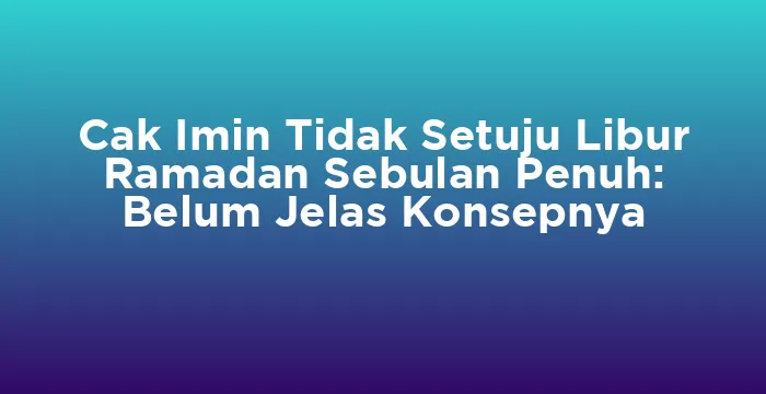 Featured image for Cak Imin Tidak Setuju Libur Ramadan Sebulan Penuh: Belum Jelas Konsepnya
