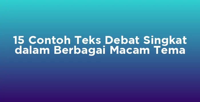 Featured image for 15 Contoh Teks Debat Singkat dalam Berbagai Macam Tema