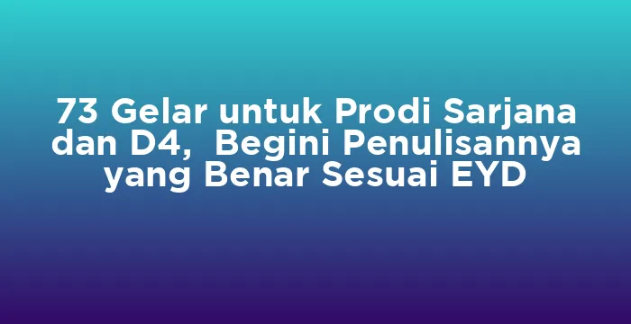 Featured image for 73 Gelar untuk Prodi Sarjana dan D4, Begini Penulisannya yang Benar Sesuai EYD