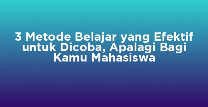 Featured image for 3 Metode Belajar yang Efektif untuk Dicoba, Apalagi Bagi Kamu Mahasiswa