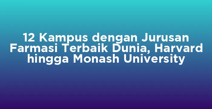 Featured image for 12 Kampus dengan Jurusan Farmasi Terbaik Dunia, Harvard hingga Monash University