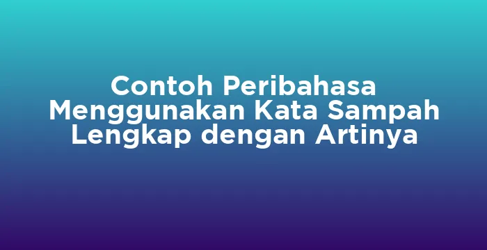 Featured image for Contoh Peribahasa Menggunakan Kata Sampah Lengkap dengan Artinya