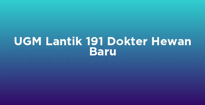 Featured image for UGM Lantik 191 Dokter Hewan Baru
