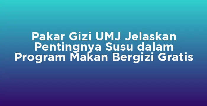 Featured image for Pakar Gizi UMJ Jelaskan Pentingnya Susu dalam Program Makan Bergizi Gratis