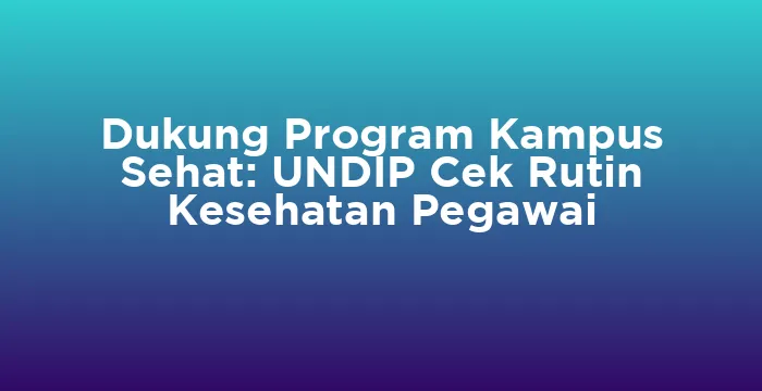 Featured image for Dukung Program Kampus Sehat: UNDIP Cek Rutin Kesehatan Pegawai