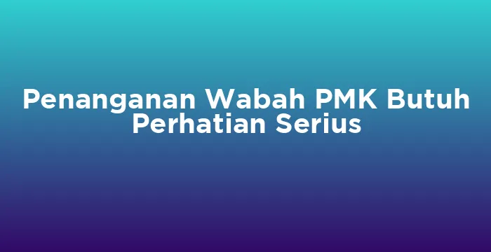 Featured image for Penanganan Wabah PMK Butuh Perhatian Serius