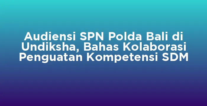Featured image for Audiensi SPN Polda Bali di Undiksha, Bahas Kolaborasi Penguatan Kompetensi SDM