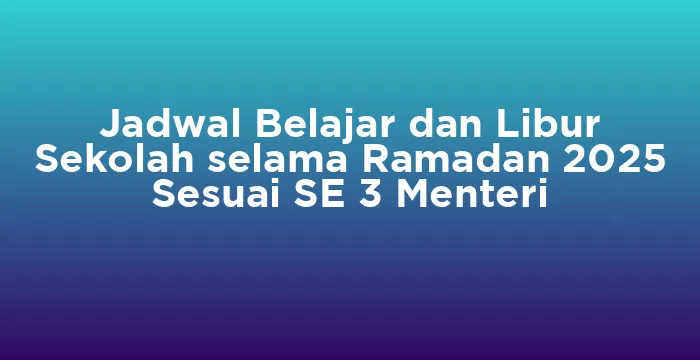 Featured image for Jadwal Belajar dan Libur Sekolah selama Ramadan 2025 Sesuai SE 3 Menteri