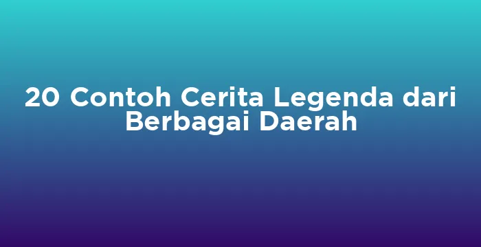 Featured image for 20 Contoh Cerita Legenda dari Berbagai Daerah