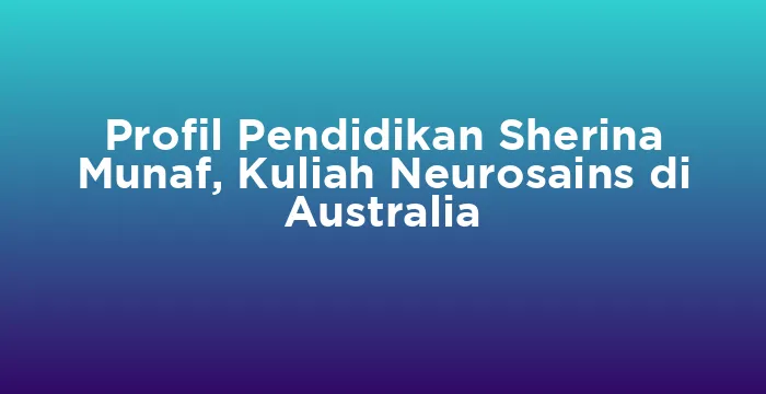 Featured image for Profil Pendidikan Sherina Munaf, Kuliah Neurosains di Australia