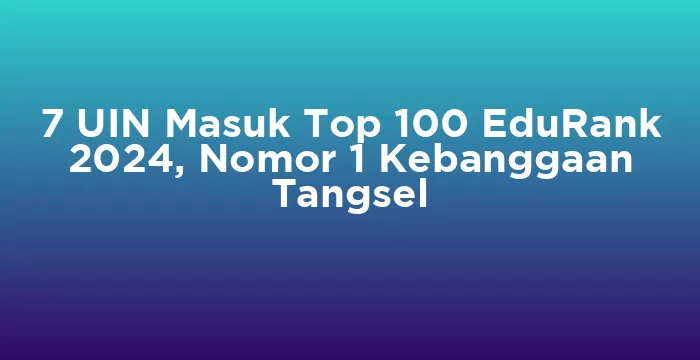 Featured image for 7 UIN Masuk Top 100 EduRank 2024, Nomor 1 Kebanggaan Tangsel