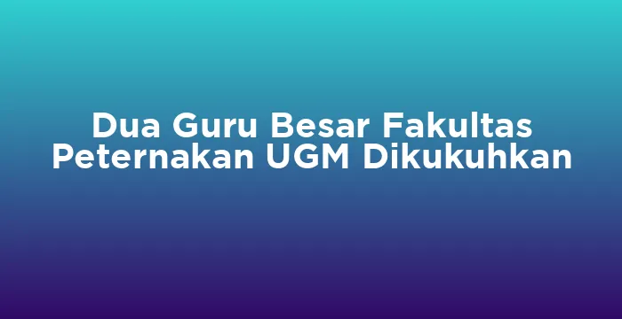 Featured image for Dua Guru Besar Fakultas Peternakan UGM Dikukuhkan