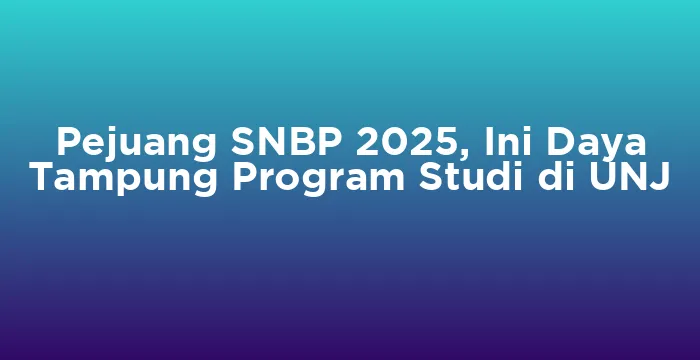 Featured image for Pejuang SNBP 2025, Ini Daya Tampung Program Studi di UNJ