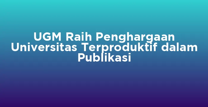 Featured image for UGM Raih Penghargaan Universitas Terproduktif dalam Publikasi