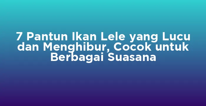 Featured image for 7 Pantun Ikan Lele yang Lucu dan Menghibur, Cocok untuk Berbagai Suasana