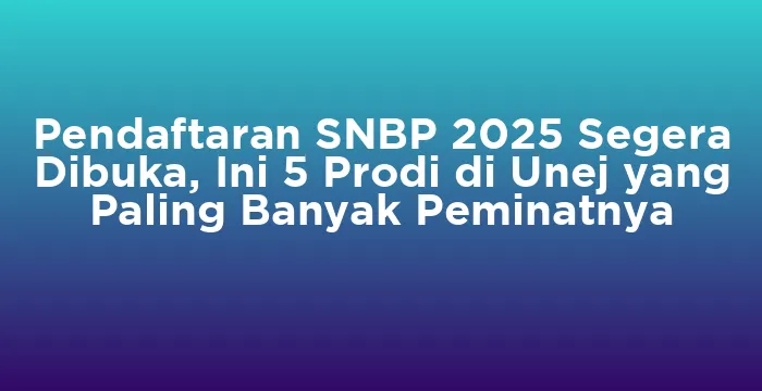 Featured image for Pendaftaran SNBP 2025 Segera Dibuka, Ini 5 Prodi di Unej yang Paling Banyak Peminatnya