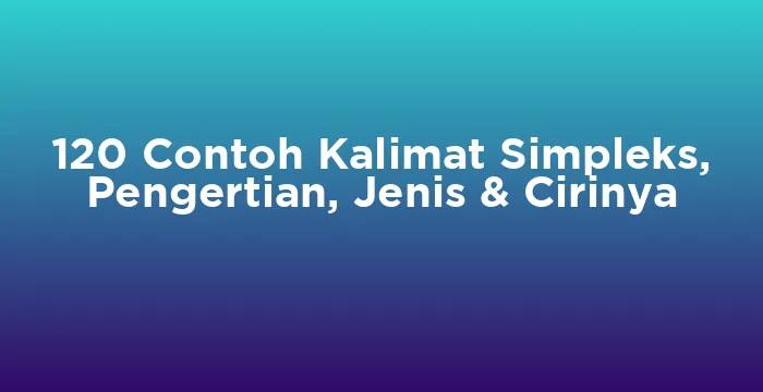 Featured image for 120 Contoh Kalimat Simpleks, Pengertian, Jenis & Cirinya