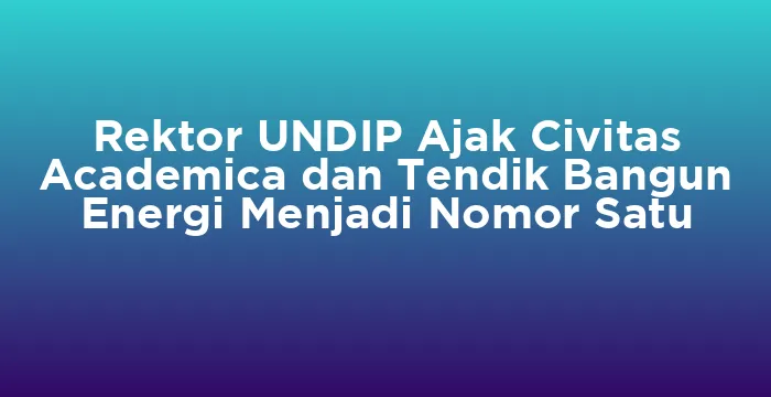 Featured image for Rektor UNDIP Ajak Civitas Academica dan Tendik Bangun Energi Menjadi Nomor Satu