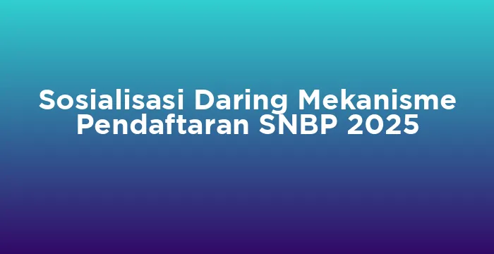 Featured image for Sosialisasi Daring Mekanisme Pendaftaran SNBP 2025