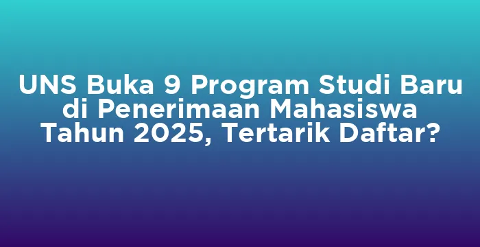 Featured image for UNS Buka 9 Program Studi Baru di Penerimaan Mahasiswa Tahun 2025, Tertarik Daftar?