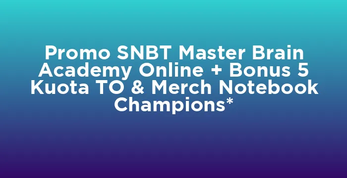 Featured image for Promo SNBT Master Brain Academy Online + Bonus 5 Kuota TO & Merch Notebook Champions*