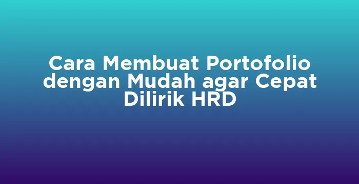 Featured image for Cara Membuat Portofolio dengan Mudah agar Cepat Dilirik HRD