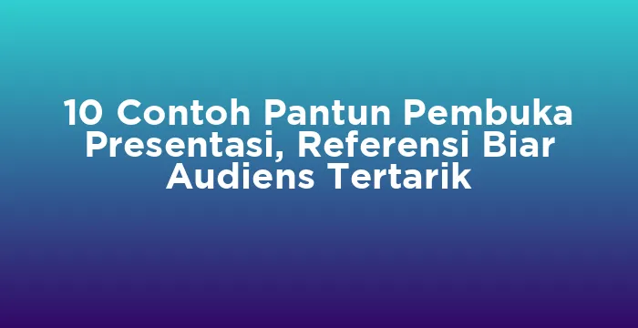 Featured image for 10 Contoh Pantun Pembuka Presentasi, Referensi Biar Audiens Tertarik