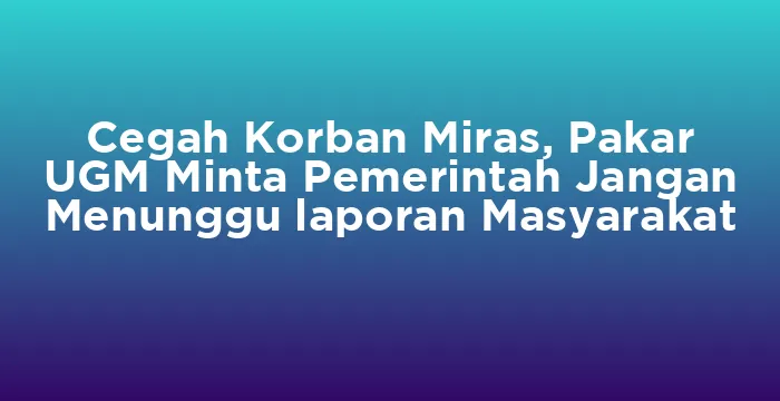 Featured image for Cegah Korban Miras, Pakar UGM Minta Pemerintah Jangan Menunggu laporan Masyarakat