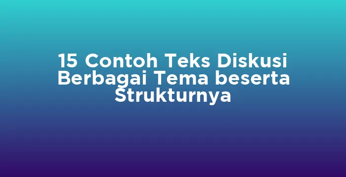 Featured image for 15 Contoh Teks Diskusi Berbagai Tema beserta Strukturnya