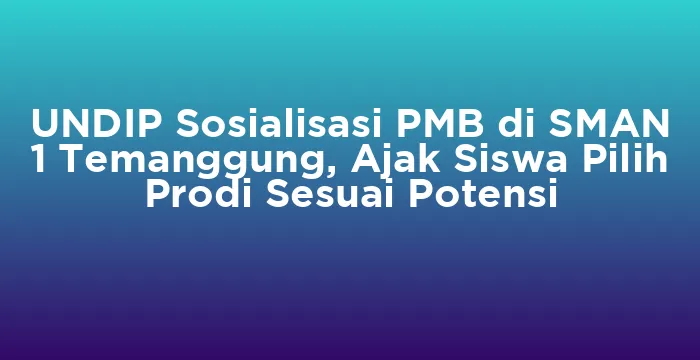 Featured image for UNDIP Sosialisasi PMB di SMAN 1 Temanggung, Ajak Siswa Pilih Prodi Sesuai Potensi