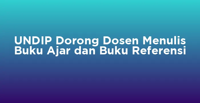 Featured image for UNDIP Dorong Dosen Menulis Buku Ajar dan Buku Referensi
