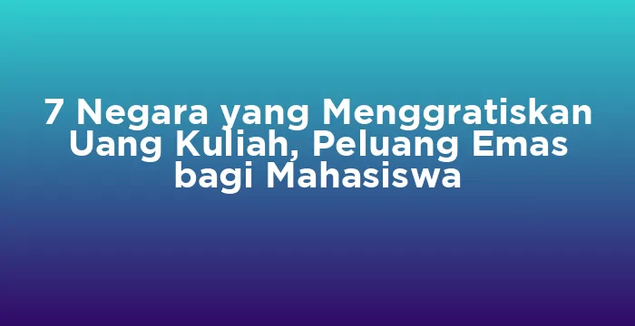 Featured image for 7 Negara yang Menggratiskan Uang Kuliah, Peluang Emas bagi Mahasiswa