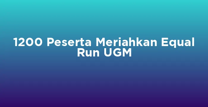 Featured image for 1200 Peserta Meriahkan Equal Run UGM