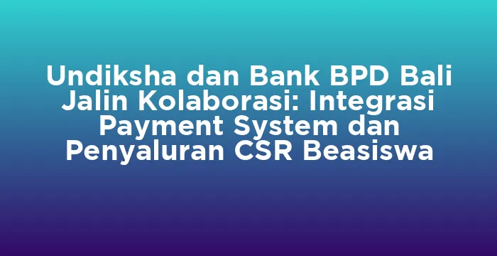 Featured image for Undiksha dan Bank BPD Bali Jalin Kolaborasi: Integrasi Payment System dan Penyaluran CSR Beasiswa